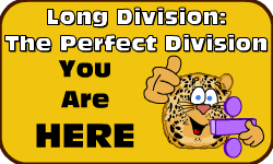 Click here to go to the Long Division (Method 1): The Perfect Division Video