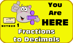 Click here to go to the Converting Fractions to Decimals (Long Division: Method 1) Video