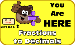 Click here to go to the Converting Fractions to Decimals (Long Division: Method 2) Video